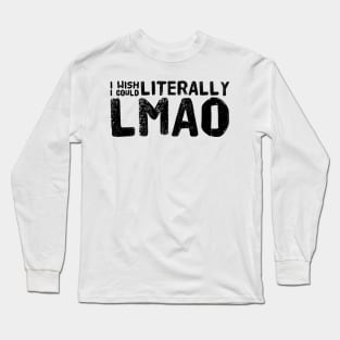 I wish I could literally LMAO Long Sleeve T-Shirt